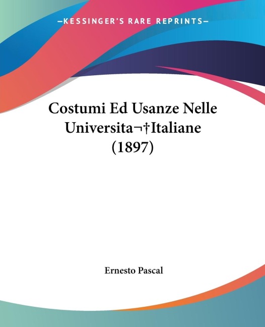 Costumi Ed Usanze Nelle Universita Italiane (1897)