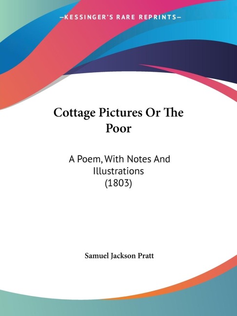 Cottage Pictures Or The Poor: A Poem, With Notes And Illustrations (1803)