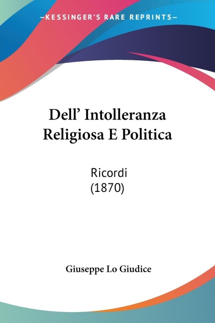 Dell Intolleranza Religiosa E Politica: Ricordi (1870)