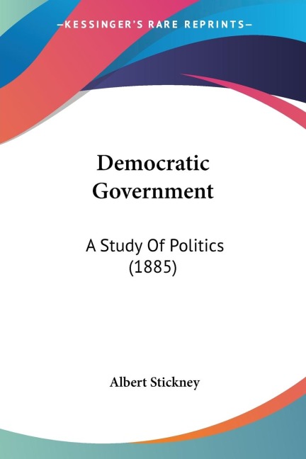 Democratic Government: A Study Of Politics (1885)