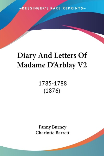 Diary And Letters Of Madame DArblay V2: 1785-1788 (1876)