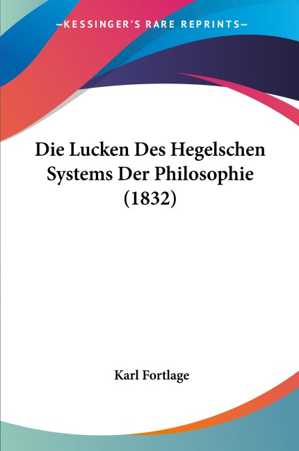 Die Lucken Des Hegelschen Systems Der Philosophie (1832)