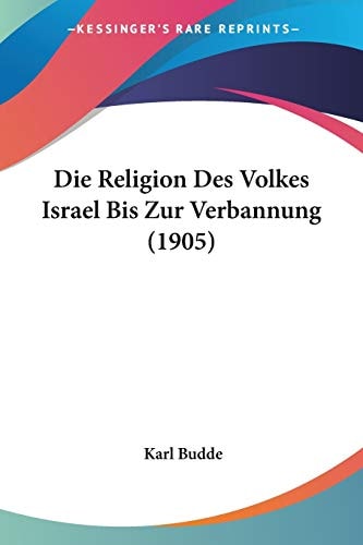 Die Religion Des Volkes Israel Bis Zur Verbannung (1905)