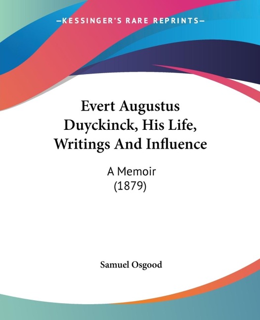 Evert Augustus Duyckinck, His Life, Writings And Influence: A Memoir (1879)