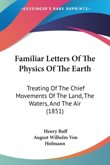 Familiar Letters Of The Physics Of The Earth: Treating Of The Chief Movements Of The Land, The Waters, And The Air (1851)