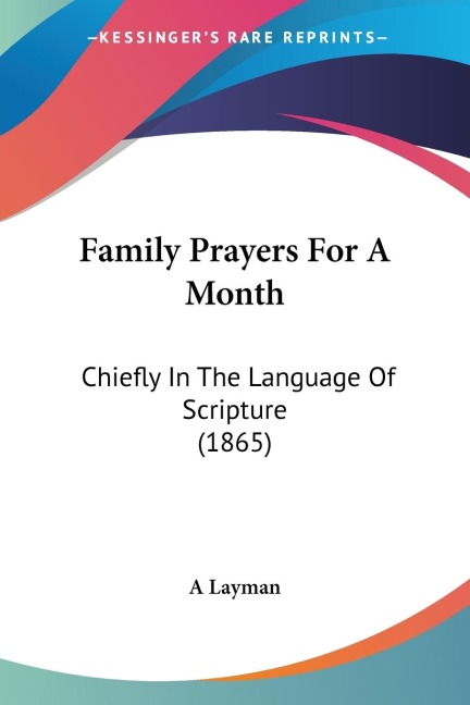 Family Prayers For A Month: Chiefly In The Language Of Scripture (1865)