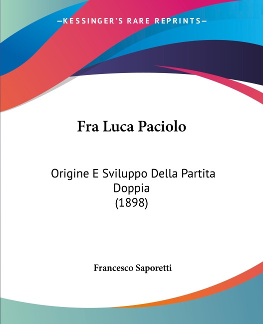 Fra Luca Paciolo: Origine E Sviluppo Della Partita Doppia (1898)