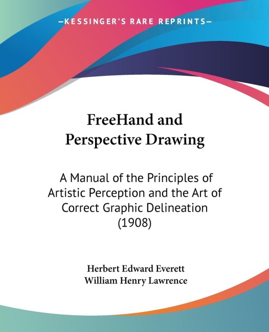 FreeHand and Perspective Drawing: A Manual of the Principles of Artistic Perception and the Art of Correct Graphic Delineation (1908)