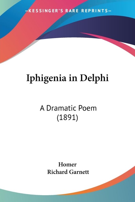 Iphigenia in Delphi: A Dramatic Poem (1891)