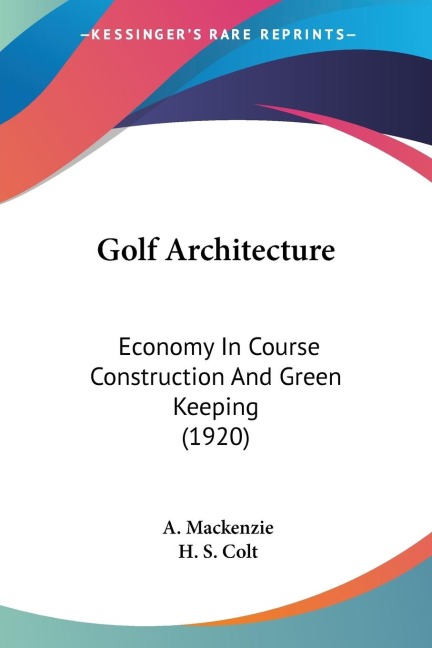 Golf Architecture: Economy In Course Construction And Green Keeping (1920)