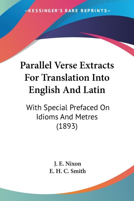Parallel Verse Extracts For Translation Into English And Latin: With Special Prefaced On Idioms And Metres (1893)