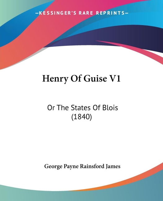 Henry Of Guise V1: Or The States Of Blois (1840)