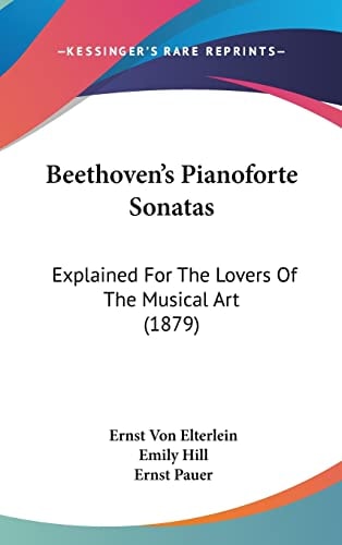 Beethoven's Pianoforte Sonatas Explained For The Lovers Of The Musical Art (1879)