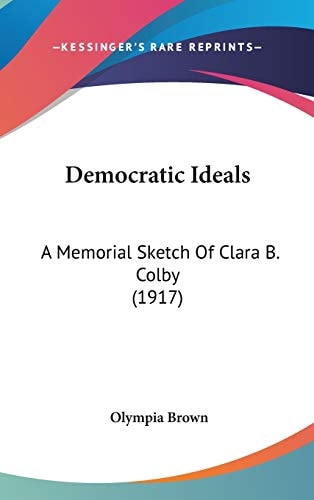 Democratic Ideals A Memorial Sketch Of Clara B. Colby (1917)