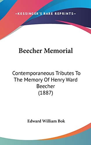 Beecher Memorial Contemporaneous Tributes To The Memory Of Henry Ward Beecher (1887)
