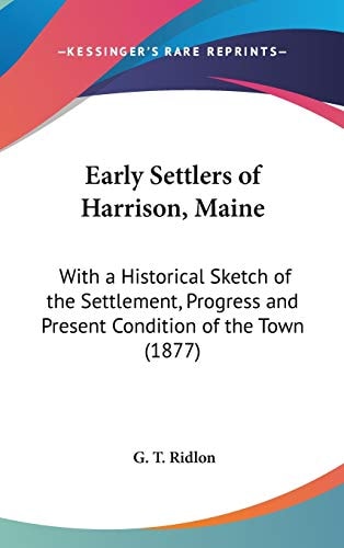 Early Settlers of Harrison, Maine With a Historical Sketch of the Settlement, Progress and Present Condition of the Town (1877)