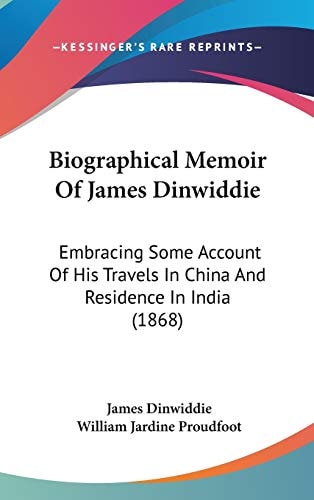 Biographical Memoir of James Dinwiddie Embracing Some Account of His Travels in China and Residence in India (1868)