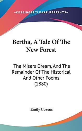 Bertha, A Tale Of The New Forest The Misers Dream, And The Remainder Of The Historical And Other Poems (1880)
