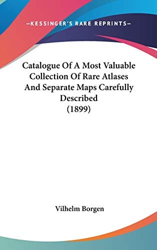 Catalogue Of A Most Valuable Collection Of Rare Atlases And Separate Maps Carefully Described (1899)