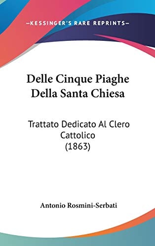 Delle Cinque Piaghe Della Santa Chies Trattato Dedicato Al Clero Cattolico (1863)