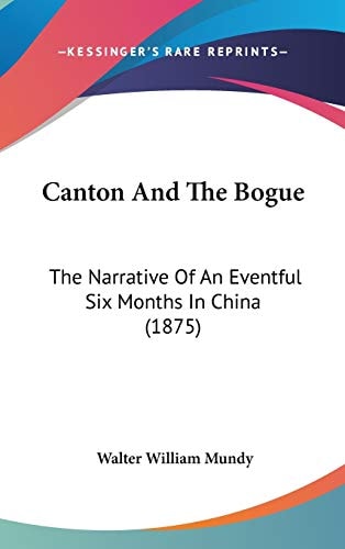 Canton And The Bogue The Narrative Of An Eventful Six Months In China (1875)