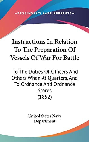 Instructions in Relation to the Preparation of Vessels of War for Battle To the Duties of Officers and Others When at Quarters, and to Ordnance and O