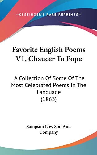 Favorite English Poems V1, Chaucer to Pope A Collection of Some of the Most Celebrated Poems in the Language (1863)
