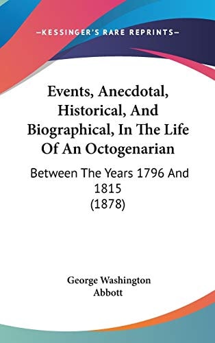 Events, Anecdotal, Historical, And Biographical, In The Life Of An Octogenarian Between The Years 1796 And 1815 (1878)