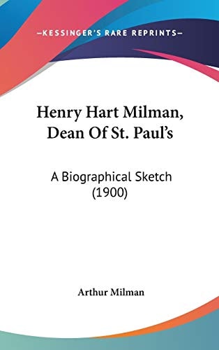 Henry Hart Milman, Dean Of St. Paul's A Biographical Sketch (1900)