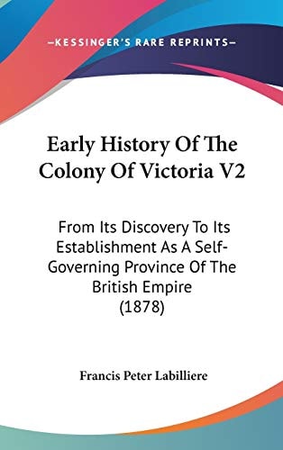 Early History Of The Colony Of Victoria V2 From Its Discovery To Its Establishment As A Self-Governing Province Of The British Empire (1878)