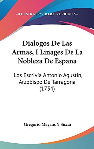 Dialogos de Las Armas, I Linages de la Nobleza de Espan Los Escrivia Antonio Agustin, Arzobispo de Tarragona (1734)