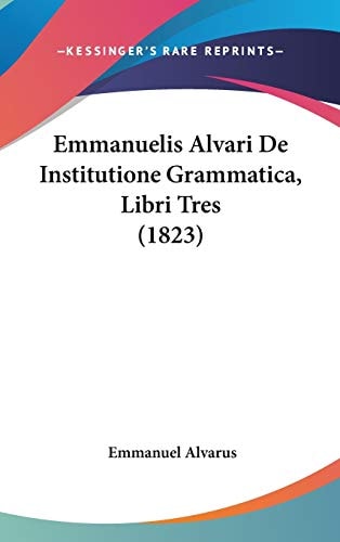Emmanuelis Alvari de Institutione Grammatica, Libri Tres