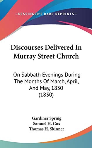 Discourses Delivered in Murray Street Church On Sabbath Evenings During the Months of March, April, and May, 1830 (1830)