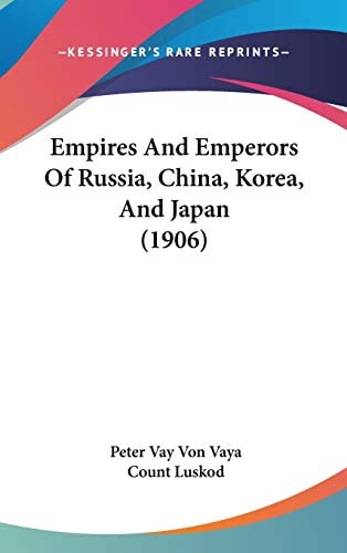 Empires And Emperors Of Russia, China, Korea, And Japan (1906)
