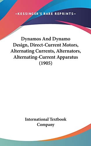 Dynamos And Dynamo Design, Direct-Current Motors, Alternating Currents, Alternators, Alternating-Current Apparatus (1905)