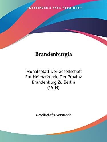 Brandenburgia Monatsblatt Der Gesellschaft Fur Heimatkunde Der Provinz Brandenburg Zu Berlin (1904)