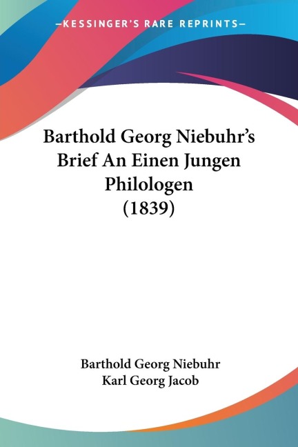 Barthold Georg Niebuhrs Brief An Einen Jungen Philologen (1839)