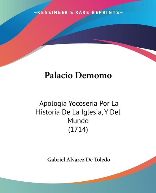 Palacio Demomo: Apologia Yocoseria Por La Historia De La Iglesia, Y Del Mundo (1714)
