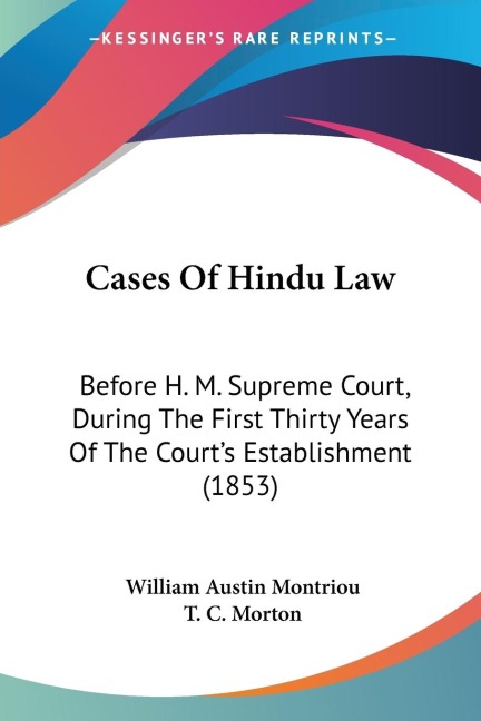 Cases Of Hindu Law: Before H. M. Supreme Court, During The First Thirty Years Of The Courts Establishment (1853)