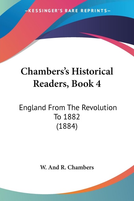 Chamberss Historical Readers, Book 4: England From The Revolution To 1882 (1884)