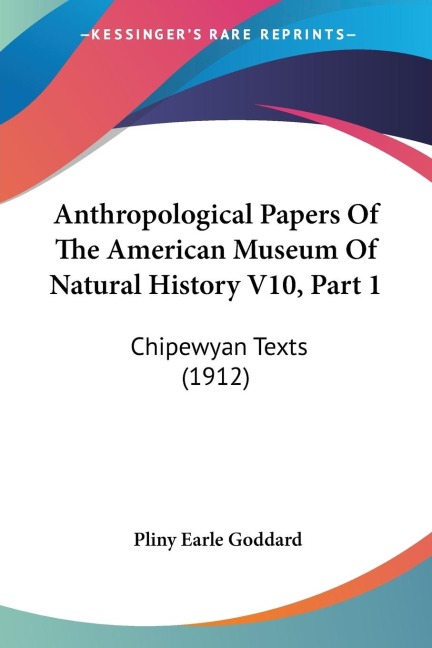 Anthropological Papers Of The American Museum Of Natural History V10, Part 1: Chipewyan Texts (1912)