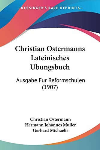 Christian Ostermanns Lateinisches Ubungsbuch Ausgabe Fur Reformschulen (1907)