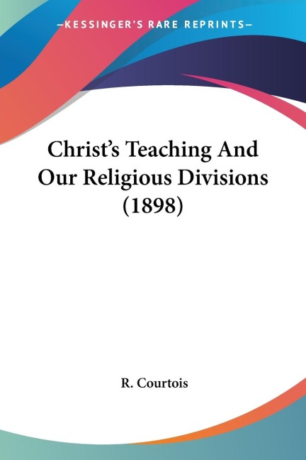 Christs Teaching And Our Religious Divisions (1898)