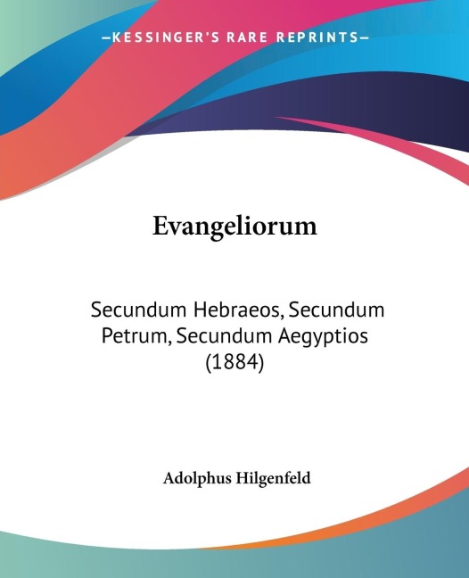 Evangeliorum: Secundum Hebraeos, Secundum Petrum, Secundum Aegyptios (1884)