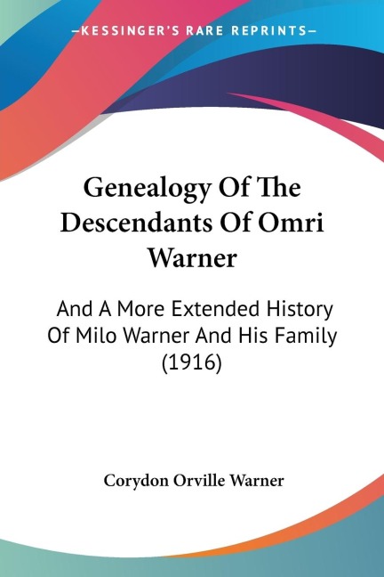 Genealogy Of The Descendants Of Omri Warner: And A More Extended History Of Milo Warner And His Family (1916)