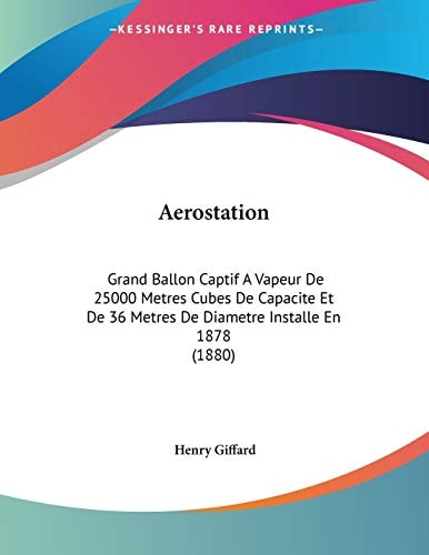 Aerostation Grand Ballon Captif A Vapeur De 25000 Metres Cubes De Capacite Et De 36 Metres De Diametre Installe En 1878 (1880)