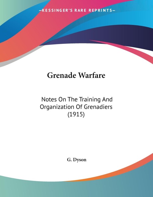 Grenade Warfare: Notes On The Training And Organization Of Grenadiers (1915)