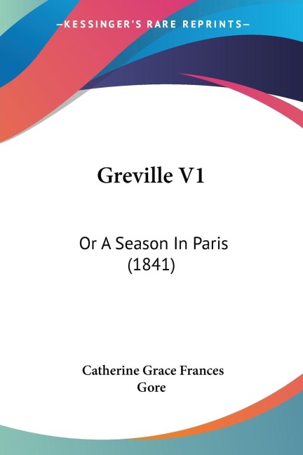 Greville V1: Or A Season In Paris (1841)