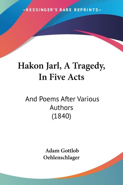 Hakon Jarl, A Tragedy, In Five Acts: And Poems After Various Authors (1840)