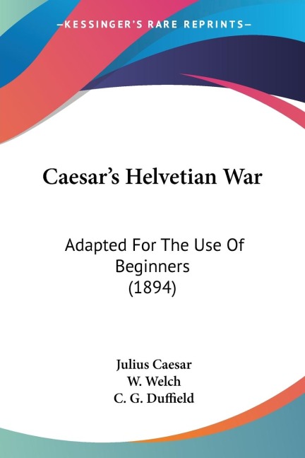 Caesars Helvetian War: Adapted For The Use Of Beginners (1894)